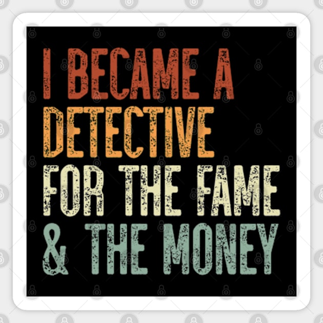 I Became A Detective For The Fame & The Money Sticker by JaiStore